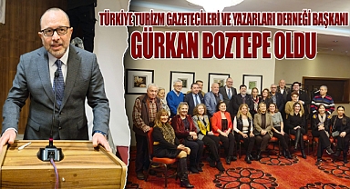 Türkiye Turizm Gazetecileri ve Yazarları Derneği Başkanı Gürkan Boztepe oldu