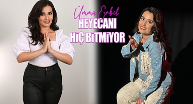 Ümmü Erbil Heyecanı Hiç Bitmiyor