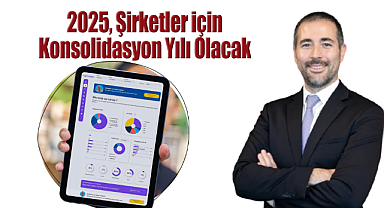 2025, Şirketler için Konsolidasyon Yılı Olacak
