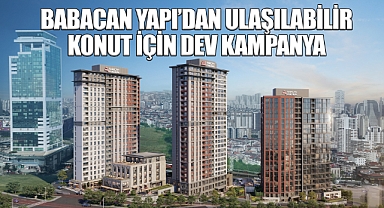 Babacan Yapı'dan Ulaşılabilir Konut İçin Dev Kampanya