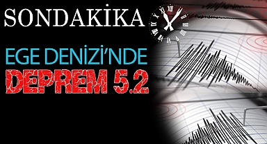 Ege Denizi'nde 5,2 büyüklüğünde deprem
