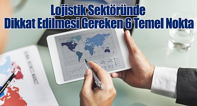 Lojistik Sektöründe Global Mevzuatlara Uyum İçin Dikkat Edilmesi Gereken 6 Temel Nokta
