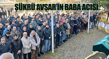Şükrü Avşar'ın Baba Acısı