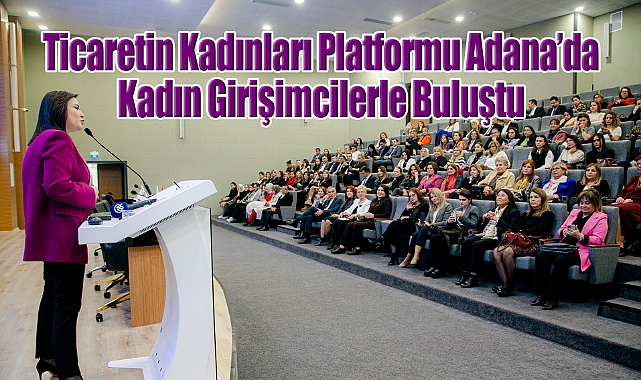 Ticaretin Kadınları Platformu Adana'da Kadın Girişimcilerle Buluştu