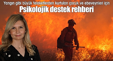 Yangın gibi büyük felaketlerden kurtulan çocuk ve ebeveynleri için Psikolojik destek rehberi