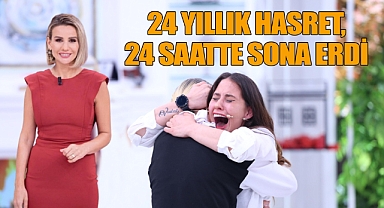 24 Yıllık Hasret 24 Saatte Sona Erdi!