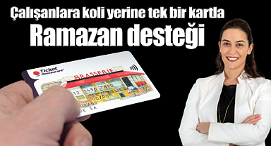 Çalışanlara koli yerine tek bir kartla Ramazan desteği