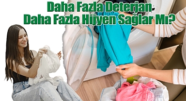 Daha Fazla Deterjan Daha Fazla Hijyen Sağlar Mı?