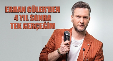 Erhan Güler 4 yıl sonra