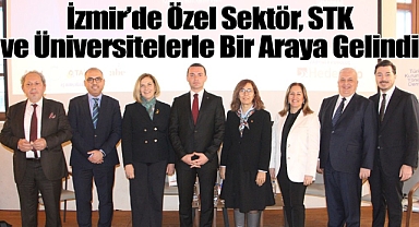 İzmir'de Özel Sektör, STK ve Üniversitelerle Bir Araya Gelindi