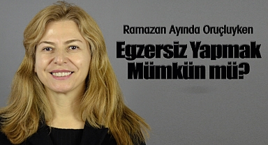Ramazan Ayında Oruçluyken Egzersiz Yapmak Mümkün mü?