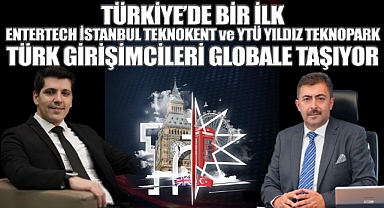 Türkiye'de bir ilk Entertech İstanbul Teknokent, YTÜ Yıldız Teknopark Türk Girişimcileri Globale Taşıyor
