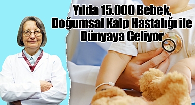 Yılda 15.000 Bebek, Doğumsal Kalp Hastalığı ile Dünyaya Geliyor: Erken Tanı ile Mucizeler Mümkün!
