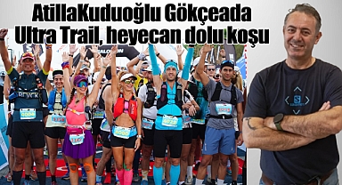 Atilla Kuduoğlu: Gökçeada Ultra Trail, heyecan dolu koşu deneyimi sunacak