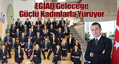 EGİAD Geleceğe Güçlü Kadınlarla Yürüyor