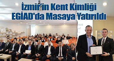 İzmir'in Kent Kimliği EGİAD'da Masaya Yatırıldı