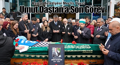 Kartal Belediyesi Meclis Üyesi Umut Daştan'a Son Görev