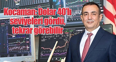 Kocaman: Dolar 40'lı seviyeleri gördü, tekrar görebilir