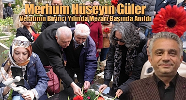 Merhum Hüseyin Güler Mezarı Başında Anıldı