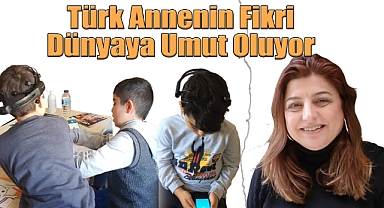 Türk Annenin Fikri Dünyaya Umut Oluyor