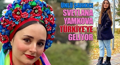 Ünlü Şarkıcı Svetlana Yamkova Türkiye’ye Geliyor