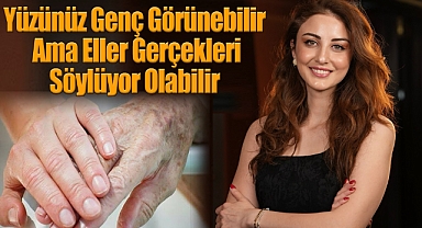Yüzünüz Genç Görünebilir Ama Eller Gerçekleri Söylüyor Olabilir