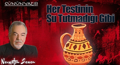 Her Testinin Su Tutmadığı Gibi...