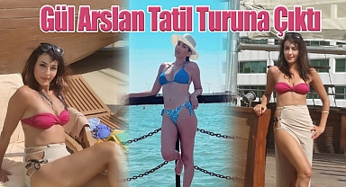 Kulyas 2 Bitti olan Gül Arslan Tatil Turuna Çıktı