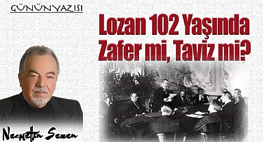 Lozan 102 Yaşında – Zafer mi, Taviz mi?