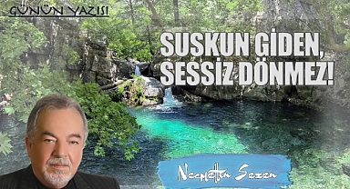 SUSKUN GİDEN, SESSİZ DÖNMEZ!
