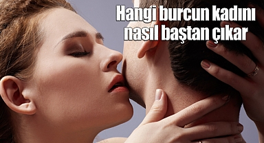 Hangi burcun kadını nasıl baştan çıkar