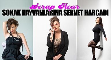 Serap Acar Sokak Hayvanlarına Servet Harcadı