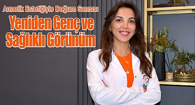 Annelik Estetiğiyle Doğum Sonrası Yeniden Genç ve Sağlıklı Görünüm 