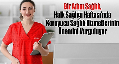 Bir Adım Sağlık, Halk Sağlığı Haftası'nda Koruyucu Sağlık Hizmetlerinin Önemini Vurguluyor
