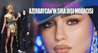 Neijan Malik Azerbaycan'ın Sıra Dışı Modacısı