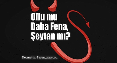 Oflu mu Daha Fena, Şeytan mı?