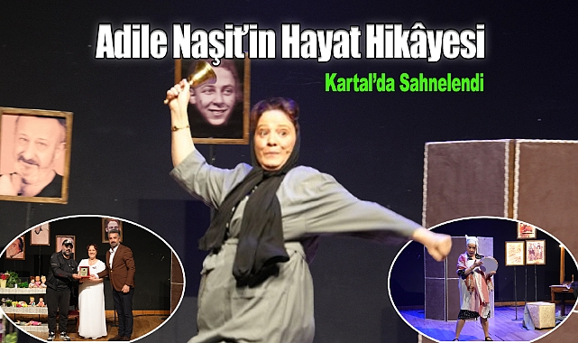Adile Naşit'in Hayat Hikâyesi Kartal'da Sahnelendi