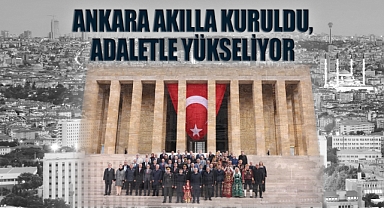 Ankara Akılla Kuruldu, Adaletle Yükseliyor