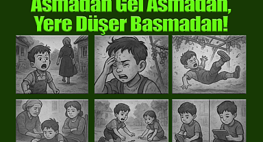 Asmadan Gel Asmadan, Yere Düşer Basmadan!