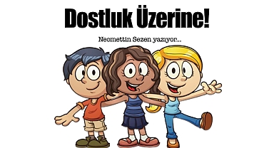 Dostluk Üzerine!..