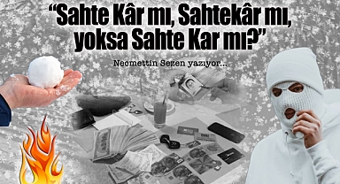 Sahte Kâr mı, Sahtekâr mı, Yoksa Sahte Kar mı?