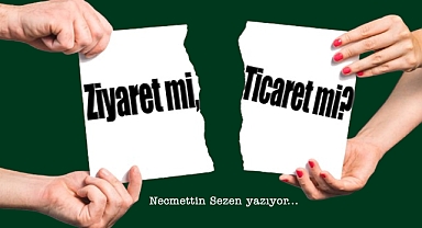 Ziyaret mi, Ticaret mi?