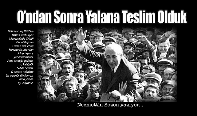 Atatürk'ten Sonra Yalana Teslim Olduk