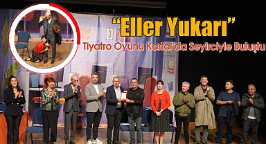 'Eller Yukarı' Adlı Tiyatro Oyunu Kartal'da Seyirciyle Buluştu