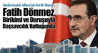 İstanbul Anadolu Adliyesi'nde Yeni Bir Dönem Fatih Dönmez, Birikimi ve Duruşuyla Başsavcılık Koltuğunda