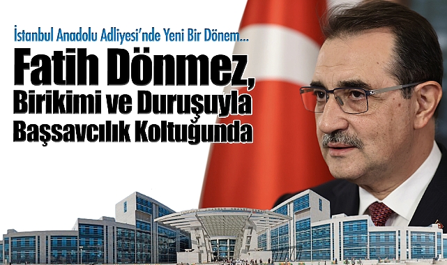 İstanbul Anadolu Adliyesi'nde Yeni Bir Dönem Fatih Dönmez, Birikimi ve Duruşuyla Başsavcılık Koltuğunda
