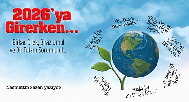 2026'ya Girerken: Birkaç Dilek, Biraz Umut ve Bir Tutam Sorumluluk…