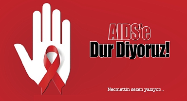 AIDS'e Dur Diyoruz!