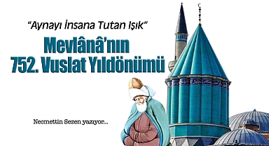 Aynayı İnsana Tutan Işık: Mevlânâ'nın 752. Vuslat Yıldönümü