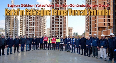 Başkan Yüksel Kartal'ın Geleceğine Damga Vuracak Yatırımları Yerinde İncelendi